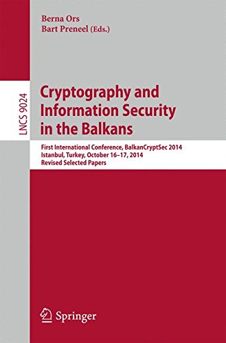 Cryptography and Information Security in the Balkans: First International Conference, BalkanCryptSec 2014, Istanbul, Turkey, October 16-17, 2014, ... Papers (Lecture Notes in Computer Science)