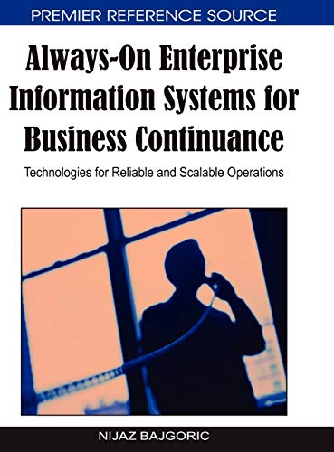 Always-On Enterprise Information Systems for Business Continuance: Technologies for Reliable and Scalable Operations (Premier Reference Source)