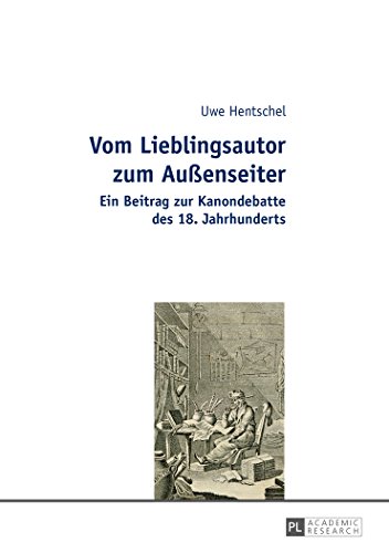 Vom Lieblingsautor zum Außenseiter: Ein Beitrag zur Kanondebatte des 18. Jahrhunderts