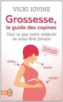 Grossesse, le guide des copines : tout ce que votre médecin ne vous dira jamais