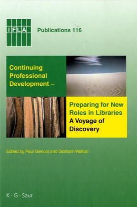 Continuing Professional Development- Preparing for New Roles in Libraries: A Voyage of Discovery: Sixth World Conference on Continuing Professional ... Professions (IFLA Publications, Band 116)