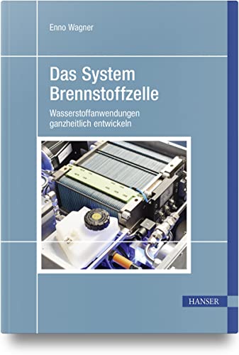 Das System Brennstoffzelle: Wasserstoffanwendungen ganzheitlich entwickeln