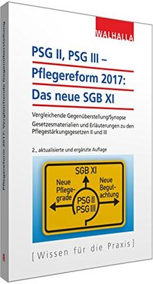 PSG II, PSG III - Pflegereform2017: Das neue SGB XI: Vergleichende Gegenüberstellung/Synopse; Gesetzesmaterialien und Erläuterungen zum Pflegestärkungsgesetz II und III