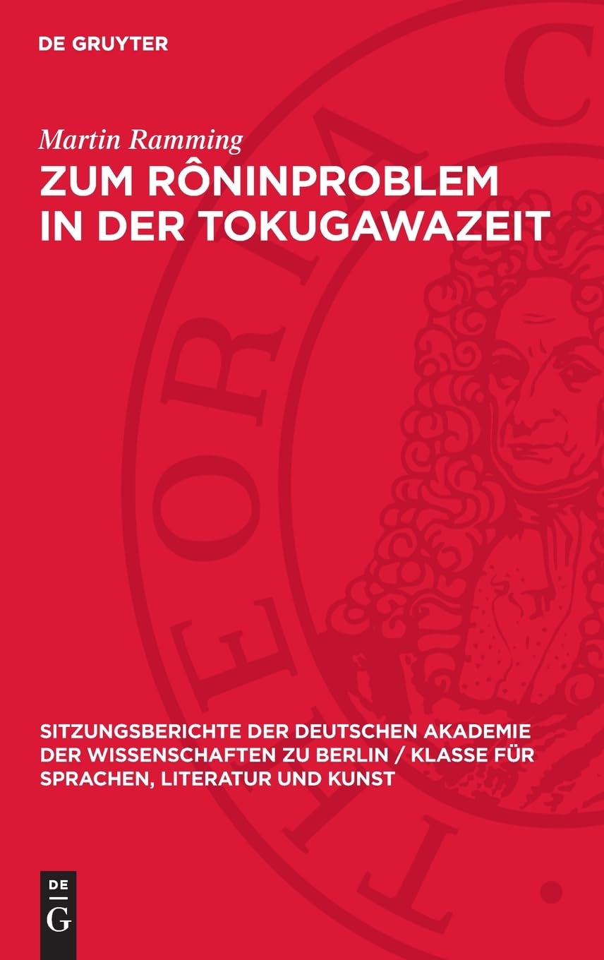 Zum Rôninproblem in der Tokugawazeit: (1603–1868) (Sitzungsberichte der Deutschen Akademie der Wissenschaften zu Berlin / Klasse für Sprachen, Literatur und Kunst, 1955,4)