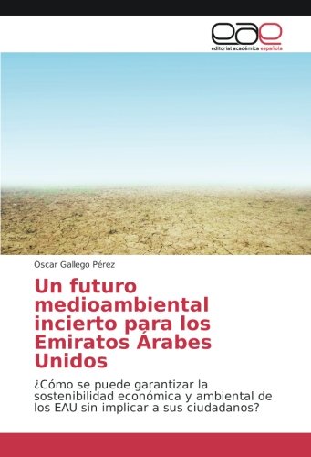 Un futuro medioambiental incierto para los Emiratos Árabes Unidos: ¿Cómo se puede garantizar la sostenibilidad económica y ambiental de los EAU sin implicar a sus ciudadanos?