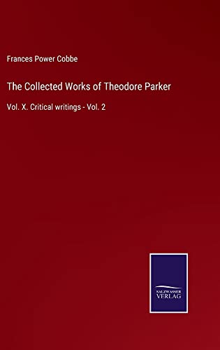 The Collected Works of Theodore Parker: Vol. X. Critical writings - Vol. 2