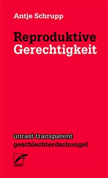 Reproduktive Freiheit: Eine feministische Ethik der Fortpflanzung (unrast transparent - geschlechterdschungel)