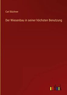 Der Wiesenbau in seiner höchsten Benutzung