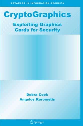 CryptoGraphics: Exploiting Graphics Cards For Security (Advances in Information Security, Band 20)