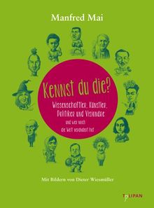 Kennst du die?: Wissenschaftler, Künstler, Politiker und Visionäre und wer noch die Welt verändert hat (Sachbuch)