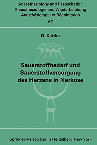 Sauerstoffbedarf und Sauerstoffversorgung des Herzens in Narkose (Anaesthesiologie und Intensivmedizin Anaesthesiology and Intensive Care Medicine, 67, Band 67)
