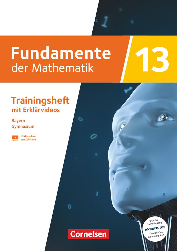 Fundamente der Mathematik - Bayern - 2023 - 13. Jahrgangsstufe: Trainingsheft mit Medien und Online-Abiturtraining - Mit Zugangscode zu Originalabituraufgaben auf RocketTutor pro Kapitel
