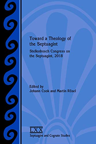 Toward a Theology of the Septuagint: Stellenbosch Congress on the Septuagint, 2018 (Septuagint and Cognate Studies, 74)