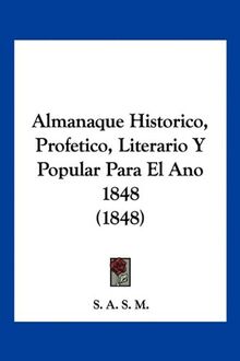 Almanaque Historico, Profetico, Literario Y Popular Para El Ano 1848 (1848)