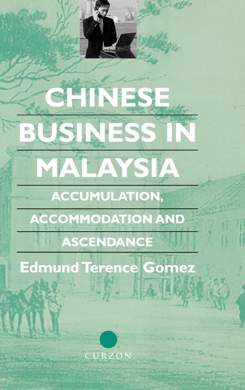 Chinese Business in Malaysia: Accumulation, Ascendance, Accommodation (Chinese Worlds)