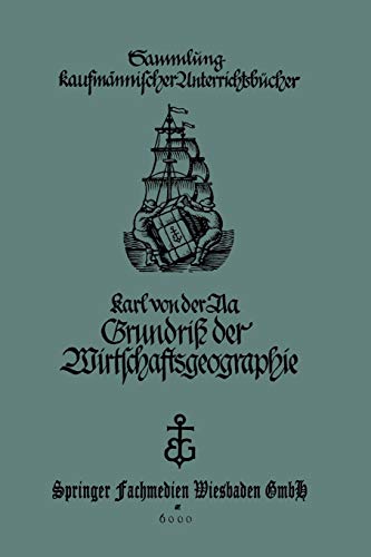 Grundriß der Wirtschaftsgeographie (mit Berücksichtigung der Bürgerkunde): für Handels- und kaufmännische Berufsschulen (Sammlung kaufmännischer Unterrichtsbücher)