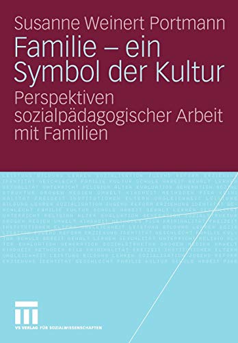 Familie - Ein Symbol Der Kultur: Perspektiven sozialpädagogischer Arbeit mit Familien (German Edition)