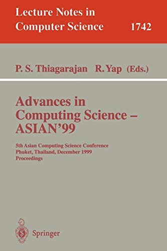 Advances in Computing Science - ASIAN'99: 5th Asian Computing Science Conference, Phuket, Thailand, December 10-12, 1999 Proceedings (Lecture Notes in Computer Science, 1742, Band 1742)