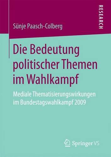 Die Bedeutung politischer Themen im Wahlkampf: Mediale Thematisierungswirkungen im Bundestagswahlkampf 2009