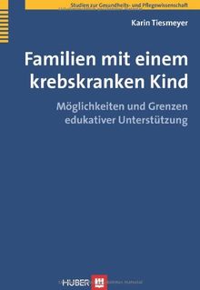 Familien mit einem krebskranken Kind: Möglichkeiten und Grenzen edukativer Unterstützung