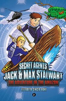 Secret Agents Jack and Max Stalwart: Book 2- The Adventure in the Amazon: Brazil (The Secret Agents Jack and Max Stalwart Series, 2)