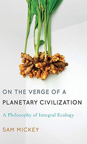On the Verge of a Planetary Civilization: A Philosophy of Integral Ecology