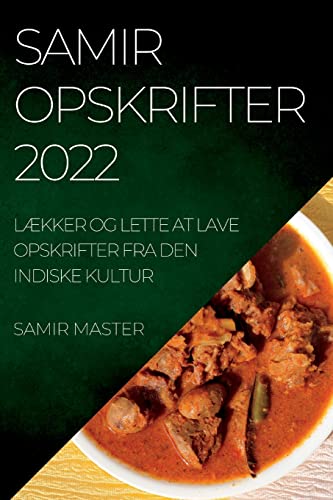 SAMIR OPSKRIFTER 2022: LÆKKER OG LETTE AT LAVE OPSKRIFTER FRA DEN INDISKE KULTUR