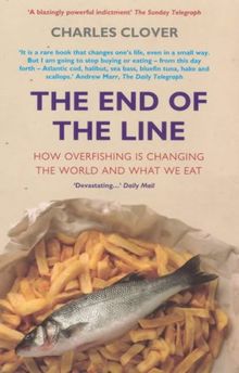 The End Of The Line: How Overfishing Is Changing the World and What We Eat