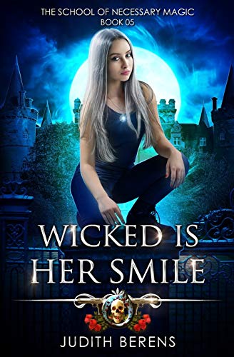 Wicked Is Her Smile: An Urban Fantasy Action Adventure (The School Of Necessary Magic, Band 5)