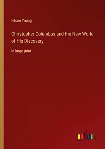 Christopher Columbus and the New World of His Discovery: in large print