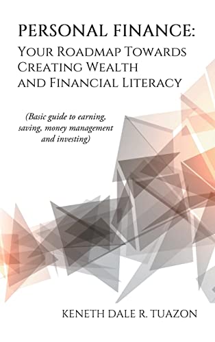 Personal Finance: Your Roadmap Towards Creating Wealth and Financial Literacy: (Basic Guide to Earning, Saving, Money Management and Investing)