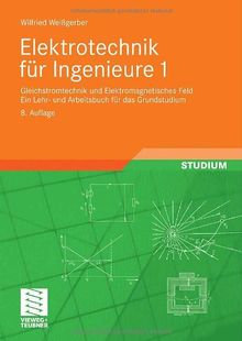 Elektrotechnik für Ingenieure 1: Gleichstromtechnik und Elektromagnetisches Feld. Ein Lehr- und Arbeitsbuch für das Grundstudium