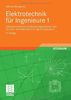 Elektrotechnik für Ingenieure 1: Gleichstromtechnik und Elektromagnetisches Feld. Ein Lehr- und Arbeitsbuch für das Grundstudium