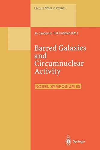 Barred Galaxies and Circumnuclear Activity: Proceedings of the NOBEL SYMPOSIUM 98 Held at Stockholm Observatory, Saltsjöbaden, Sweden, 30 November – 3 ... (Lecture Notes in Physics, 474, Band 474)