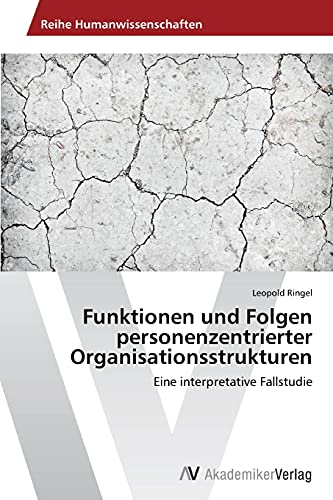 Funktionen und Folgen personenzentrierter Organisationsstrukturen: Eine interpretative Fallstudie