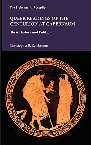 Queer Readings of the Centurion at Capernaum: Their History and Politics