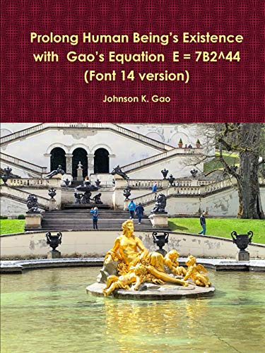 Prolong Human BeingÕs Existence with GaoÕs Equation E = 7B2^44 (Font 14 version)