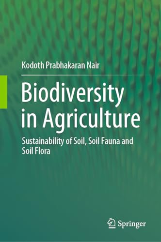 Biodiversity in Agriculture: Sustainability of Soil, Soil Fauna and Soil Flora