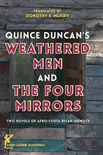 Quince Duncan's Weathered Men and The Four Mirrors: Two Novels of Afro-Costa Rican Identity (Afro-Latin@ Diasporas)
