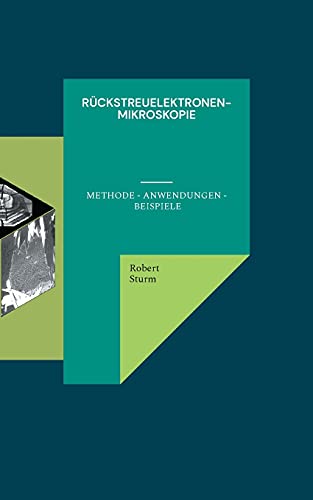 Rückstreuelektronenmikroskopie: Methode - Anwendungen - Beispiele