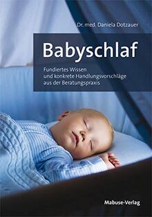 Babyschlaf. Fundiertes Wissen und konkrete Handlungsvorschläge aus der Beratungspraxis