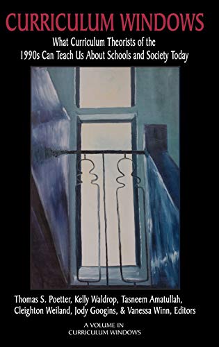 Curriculum Windows: What Curriculum Theorists of the 1990s Can Teach Us About Schools And Society Today