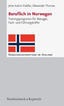 Beruflich in Norwegen: Trainingsprogramm für Manager, Fach- und Führungskräfte (Handlungskompetenz Im Ausland)