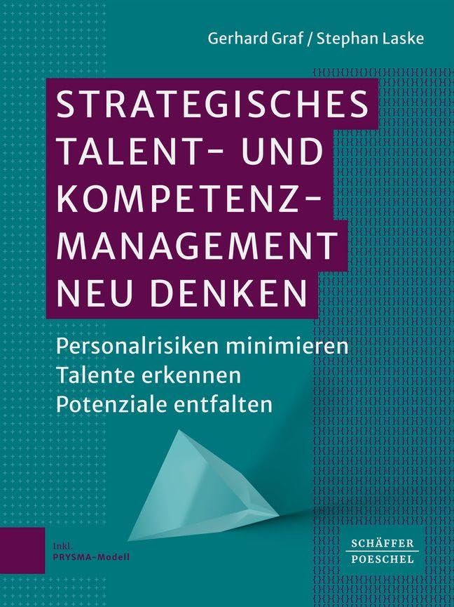 Strategisches Talent- und Kompetenzmanagement neu denken: Personalrisiken minimieren – Talente erkennen – Potenziale entfalten. Für Führungskräfte, HR-Management und Beratung