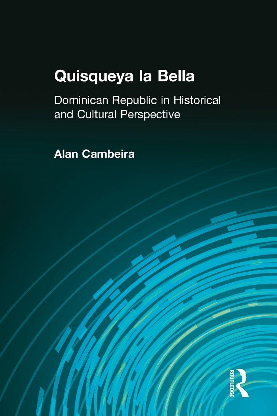 Quisqueya la Bella: Dominican Republic in Historical and Cultural Perspective (Perspectives on Latin America and the Caribbean)