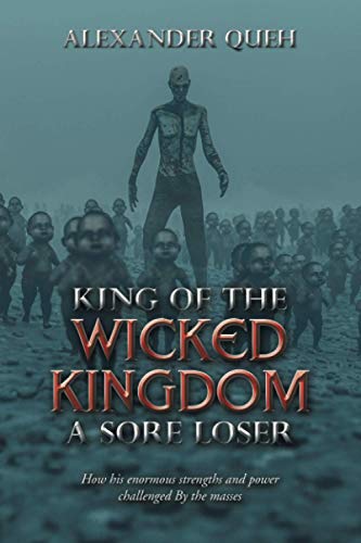 King of the wicked Kingdom A sore LOSER: How his enormous strengths and power challenged By the masses