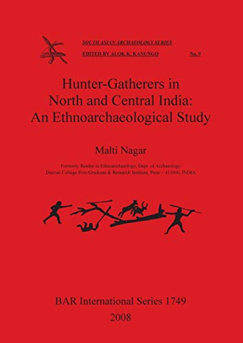 Hunter-Gatherers in North and Central India: An Ethnoarchaeological Study (British Archaeological Reports, Band 1749)