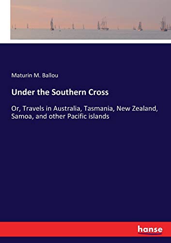 Under the Southern Cross: Or, Travels in Australia, Tasmania, New Zealand, Samoa, and other Pacific islands