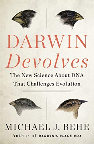 Michael J.Behe Darwin Devolves, The New Science About Dna That Challenges Evolution