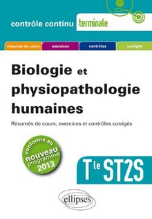 Biologie et physiopathologie humaines, terminale ST2S : résumés de cours, exercices et contrôles corrigés : conforme au nouveau programme 2013